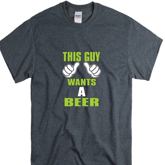 This Guy Wants A Beer TShirt - Picture 1 of 1